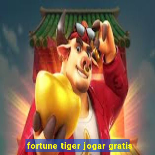 fortune tiger jogar gratis